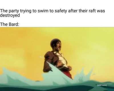 Welp, it's official my bard managed to make even moving somewhat lewd.