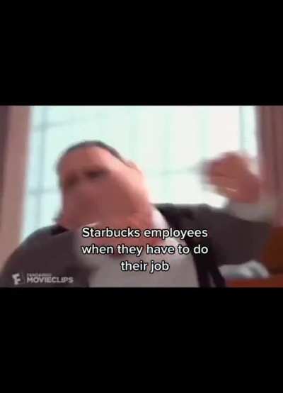 Starbucks employees when someone walks in 8 hours before