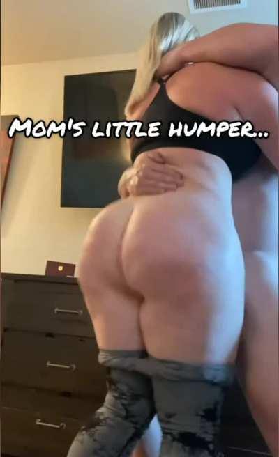 Mom's not so little humper