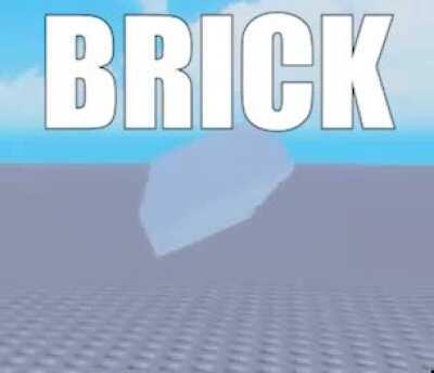 hope you guys have a great day have this brick