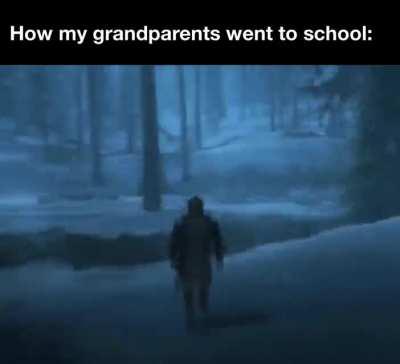 Grandpa, how did you go to scho-