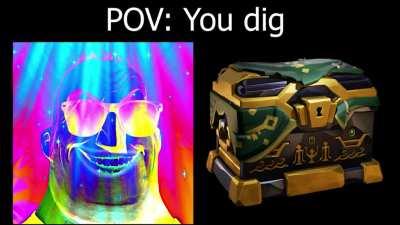 POV: You dig (Sea of Thieves Edition)