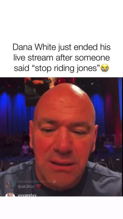 Someone told Dana stop riding Jones