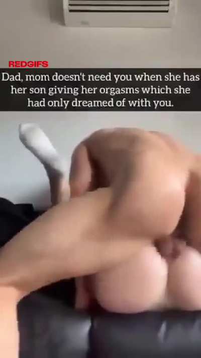 Mom doesnt wanna fuck you anymore dad, she prefers her son