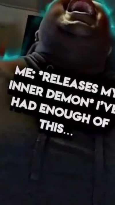 inner deamon😤😤😩😫😡🤬