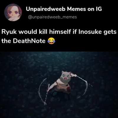 Just imagine Inosuke getting the DeathNote. CHAOS ALLOVER