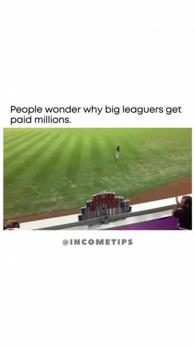 People wonder why big leaguers get paid millions.