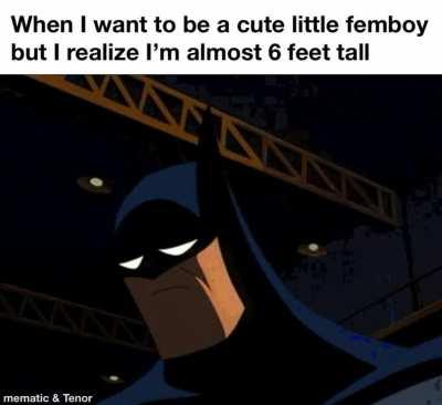 Why do I have to be so tall