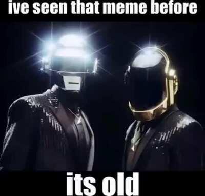 I seen that meme before it’s old