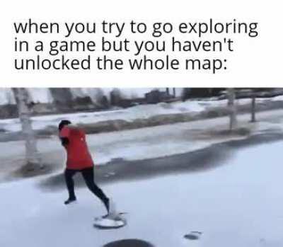 I can't wait to explor- *thud*