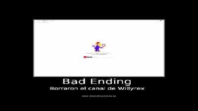 Bad Ending WIlly perdio su canal