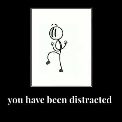Get distracted