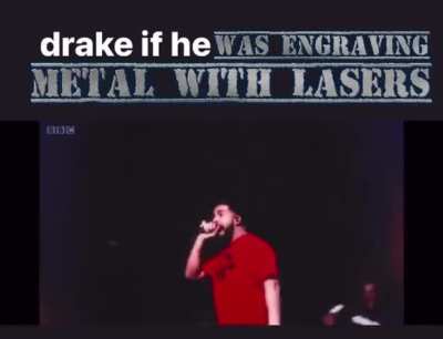Drake the type to engrave metal with lasers
