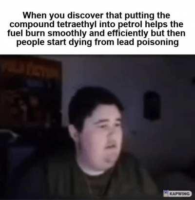 Thomas Midgley invented leaded gasoline AND CFCs. Talk about collateral damage.