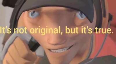 Its not original, but it's true.