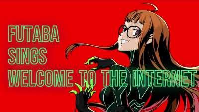 Futaba Sakura sings Welcome to the Internet by Bo Burnham