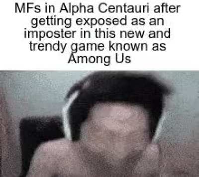 A moment of silence to the Alpha Centaurians experiencing Amongus Brainrot right now