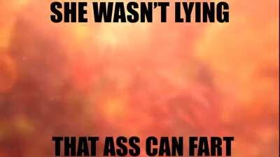 That colossal ass can fart