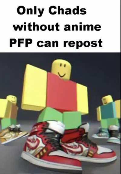 Only chads without anime pfp can repost 😎