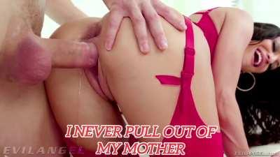 I never pull out of my mother