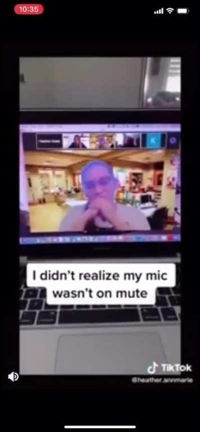 Making fun of someone during a Zoom call then realizing you didn’t mute yourself