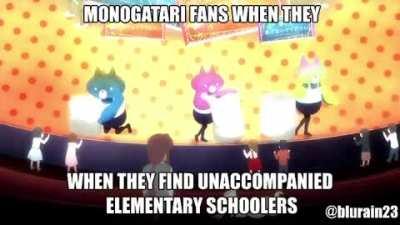Oh you’re a Monogatari fan? Name every child you’ve molested