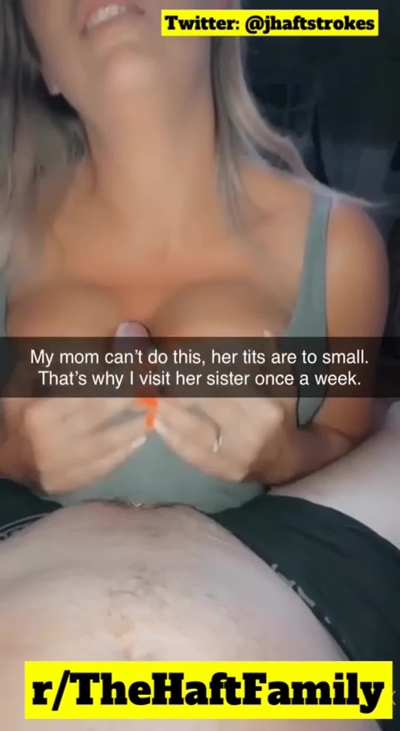 My moms tits got nothin' on my aunts...