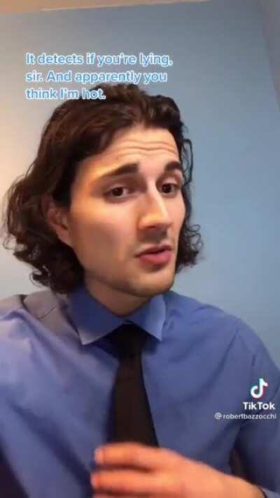 It’s a lie detector sir...