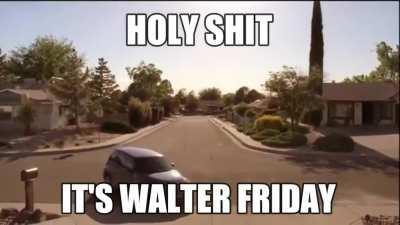 HOLY CRAP IT'S WALTER FRIDAY 🤑🤑🤑