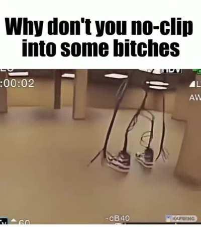 noclip into the bitch rooms