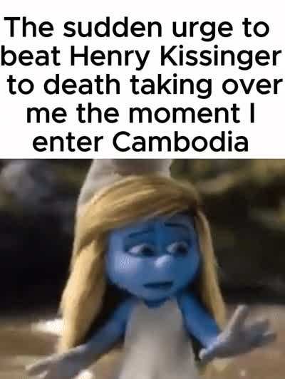 Something something beat Henry Kissinger something something Cambodia