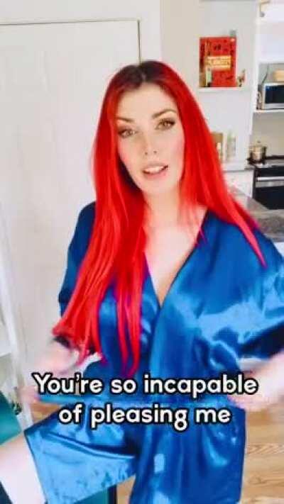 You’ll never satisfy with that tiny cock. You know what that means? If you can’t fuck me, I’ll just have to fuck you.