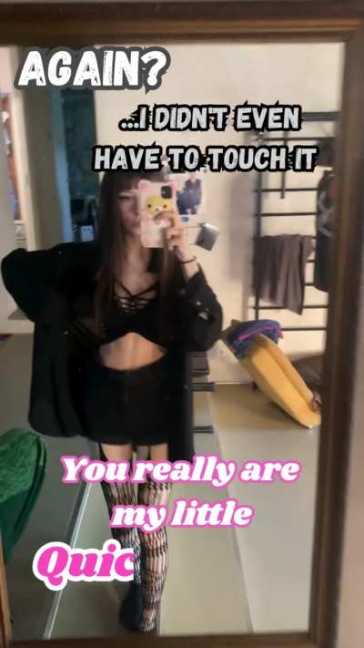 Done already? I didnt't even touch you, my little quickshottie 😝