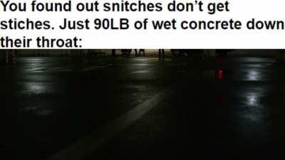 Snitches get stitches