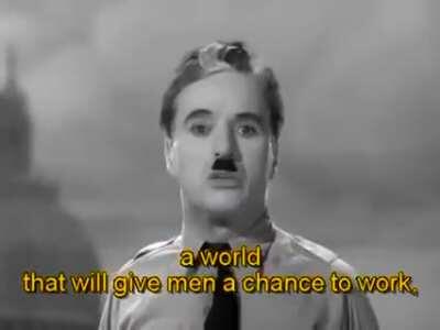 Despite this speech being from a movie, Chaplin's speech seems more relevant today than ever