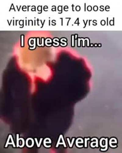 Haha im above average