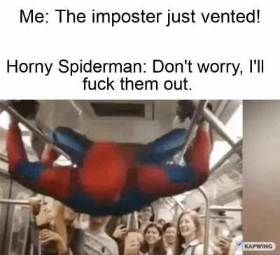 Spider-Man, Spider-Man, humps whatever a spider can!