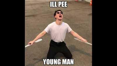 ILL PEE, YOUNG MAN