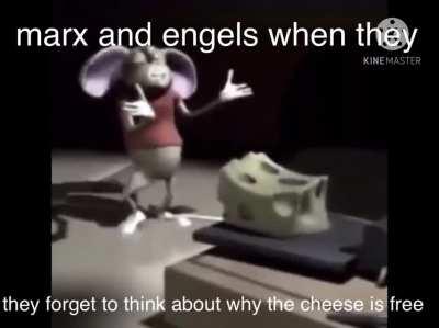 noooooo stop guys the cheese is free think about it