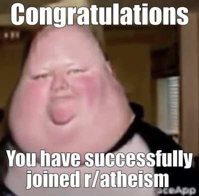 r/atheism more like r/fatheism