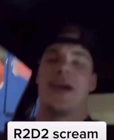 gimme that R2D2 scream