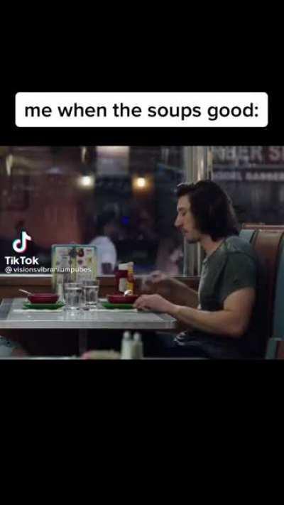 Me when the soups good
