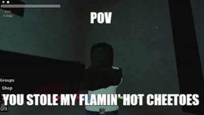 POV : you stole my hot cheetoes