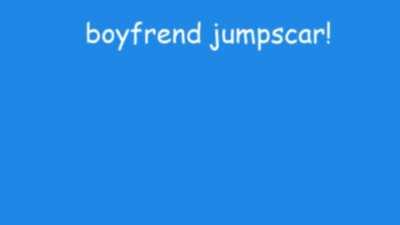 boyfriend jumpscare