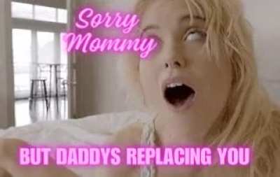 You’re gonna take care of me better than Mommy aren’t ya