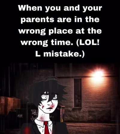 All it takes is one bad day to reduce the sanest man alive to lunacy…..