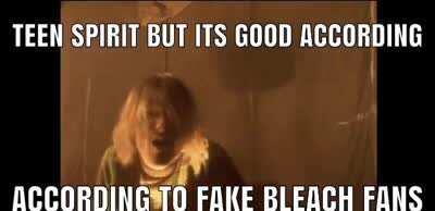 HAHA STUPID COME AS YOU ARE FAN GET REKT. Yeah uh.. my favorite song off bleach?.. well uh love buzz is good..yeah.. ima go listen to shitty home demos now