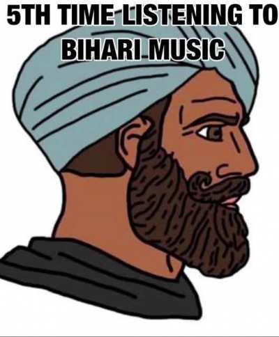 >when you listen to bihari music