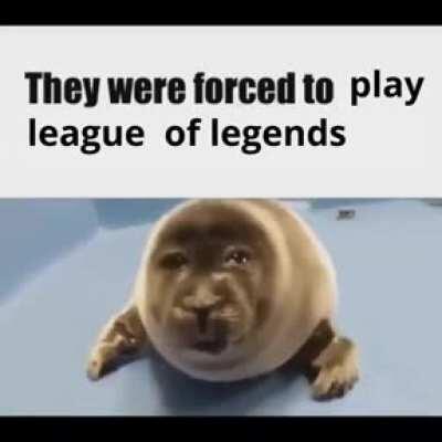 Who the fuck made him play League of Legends?
