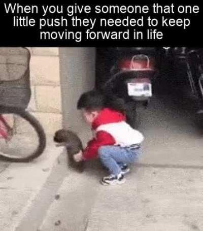 I remember the push I received. Grateful for that.